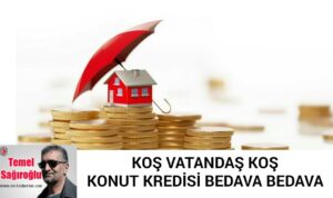 KOŞ VATANDAŞ KOŞ KONUT KREDİSİ BEDAVA BEDAVA