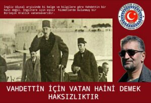 VAHDETTİN İÇİN VATAN HAİNİ DEMEK HAKSIZLIKTIR