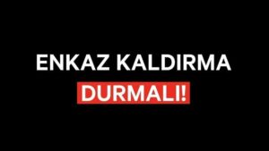Enkaz kaldırmayı derhal durdurun!