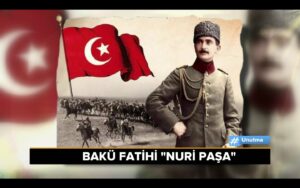 BAKÜ FATİHİ NURİ PAŞA