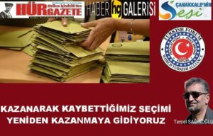 KAZANARAK KAYBETTİĞİMİZ SEÇİMİ YENİDEN KAZANMAYA GİDİYORUZ