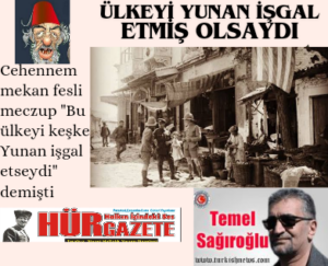 ÜLKEYİ YUNAN İŞGAL ETMİŞ OLSAYDI
