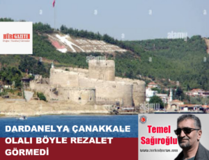 DARDANELYA ÇANAKKALE OLALI BÖYLE REZALET GÖRMEDİ