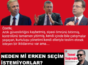 NEDEN Mİ ERKEN SEÇİM İSTEMİYORLAR ?