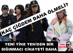 KAÇ ÇİĞDEM DAHA ÖLMELİ